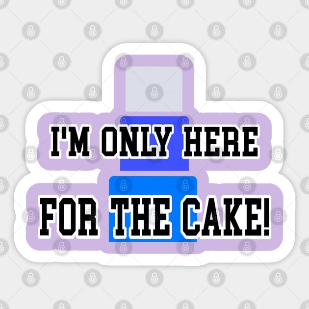 I’m only here for the cake 2 Sticker by Orchid's Art